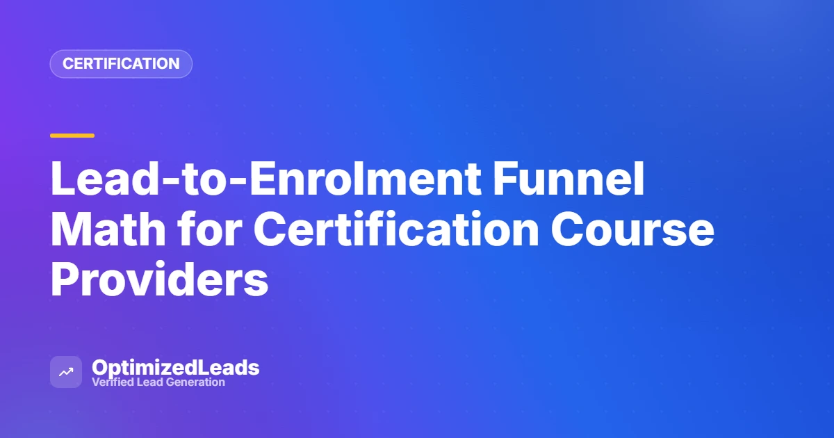 Lead-to-Enrolment Funnel Math for Certification Course Providers