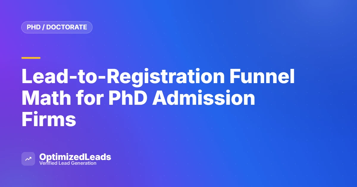 Lead-to-Registration Funnel Math for PhD Admission Firms
